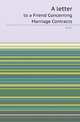 A letter. to a Friend Concerning Marriage Contracts, M.N. 