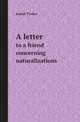 A letter. to a friend concerning naturalizations, Josiah Tucker 
