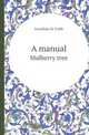 A manual. Mulberry tree, Jonathan H. Cobb 