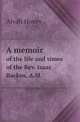 A memoir. of the life and times of the Rev. Isaac Backus, A.M., Alvah Hovey 