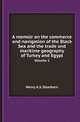 A memoir on the commerce and navigation of the Black Sea and the trade and maritime geography of Turkey and Egypt. Volume 2, Henry A.S. Dearborn 