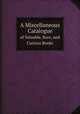A Miscellaneous Catalogue. of Valuable, Rare, and Curious Books, Bernard Quaritch 