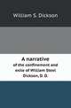 A narrative. of the confinement and exile of William Steel Dickson, D. D., William S. Dickson 