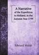 A Narrative. of the Expedition to Holland, in the Autumn Year 1799, Edward Walsh 