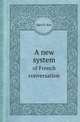 A new system. of French conversation, Jules D. Roy 