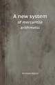 A new system. of mercantile arithmetic, Michael Walsh 
