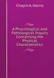 A Physiological and Pathological Inquiry Concerning the Physical Characteristics, Chapin A. Harris 