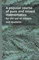 A popular course of pure and mixed mathematics. for the use of schools and students, Peter Nicholson 