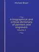 A biographical and critical dictionary of painters and engravers. Volume 2, Michael Bryan 
