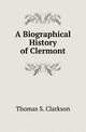 A Biographical History of Clermont, Thomas S. Clarkson 