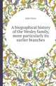 A biographical history of the Wesley family, more particularly its earlier branches, John Dove 