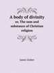 A body of divinity. or, The sum and substance of Christian religion, James Ussher 