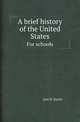 A brief history of the United States. For schools, Joel D. Steele 