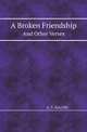 A Broken Friendship. And Other Verses, A. V. Ratcliffe 