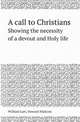 A call to Christians. Showing the necessity of a devout and Holy life, William Law,Howard Malcom 