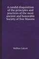 A candid disquisition of the principles and practices of the most ancient and honorable Society of free Masons, Wellins Calcott 