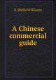 A Chinese commercial guide, S. Wells Williams 