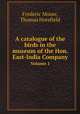 A catalogue of the birds in the museum of the Hon. East-India Company. Volume 1, Frederic Moore,Thomas Horsfield 