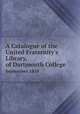 A Catalogue of the United Fraternity`s Library, of Dartmouth College. September 1859, Dartmouth College 