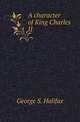 A character of King Charles II, George S. Halifax 