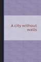A city without walls, B.K. Burt 