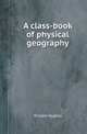 A class-book of physical geography, William Hughes 