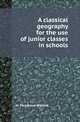 A classical geography for the use of junior classes in schools, H. Musgrave Wilkins 