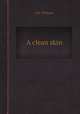 A clean skin, J.W. Williams 
