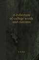 A collection of college words and customs, B. H. Hall 