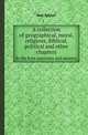 A collection of geographical, moral, religious, Biblical, political and other chapters. In the form questions and answers, Joel Spyker 