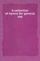 A collection of hymns for general use, Collection 