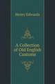 A Collection of Old English Customs, Henry Edwards 
