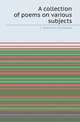 A collection of poems on various subjects, J. Sheridan Knowles 