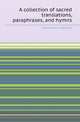 A collection of sacred translations, paraphrases, and hymns, Stevenson MacGill 