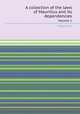 A collection of the laws of Mauritius and its dependencies. Volume 1, Mauritius 
