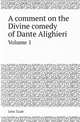 A comment on the Divine comedy of Dante Alighieri. Volume 1, John Taafe 