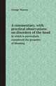 A commentary, with practical observations on disorders of the head. In which is particularly considered the propriety of bleeding, George Warren 