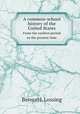 A common-school history of the United States. From the earliest period to the present time, Benson J. Lossing 