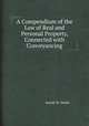 A Compendium of the Law of Real and Personal Property, Connected with Conveyancing, Josiah W. Smith 