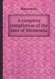A complete compilation of the laws of Minnesota, Elijah M. Haines 