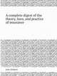 A complete digest of the theory, laws, and practice of insurance, John Weskett 