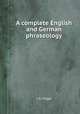 A complete English and German phraseology, J. G. Flugel 