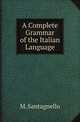 A Complete Grammar of the Italian Language, M. Santagnello 