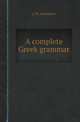 A complete Greek grammar, J. W. Donaldson 