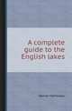 A complete guide to the English lakes, Harriet Martineau 