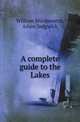 A complete guide to the Lakes, William Wordsworth,Adam Sedgwick 