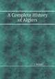 A Complete History of Algiers, J. Morgan 