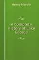 A Complete History of Lake George, Henry Marvin 