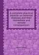 A complete practical treatise on venereal diseases and their immediate and remote consequences, William Acton 