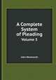 A Complete System of Pleading. Volume 5, John Wentworth 